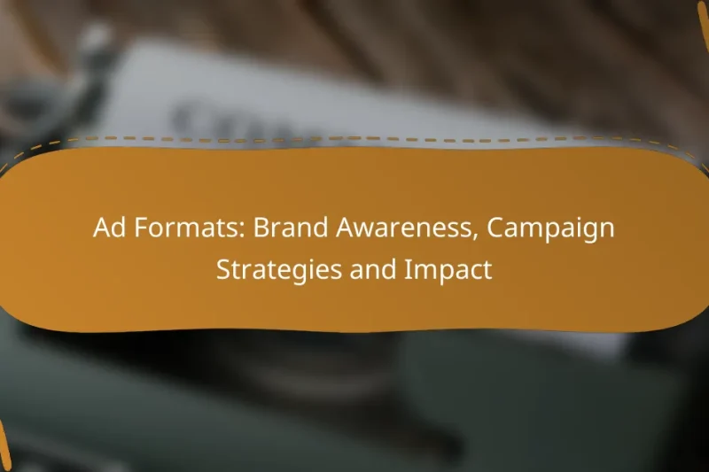 Ad Formats: Brand Awareness, Campaign Strategies and Impact