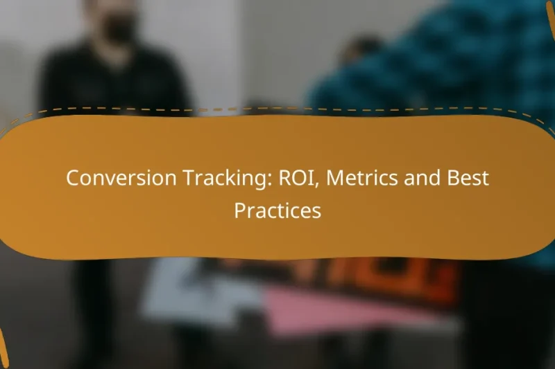 Conversion Tracking: ROI, Metrics and Best Practices