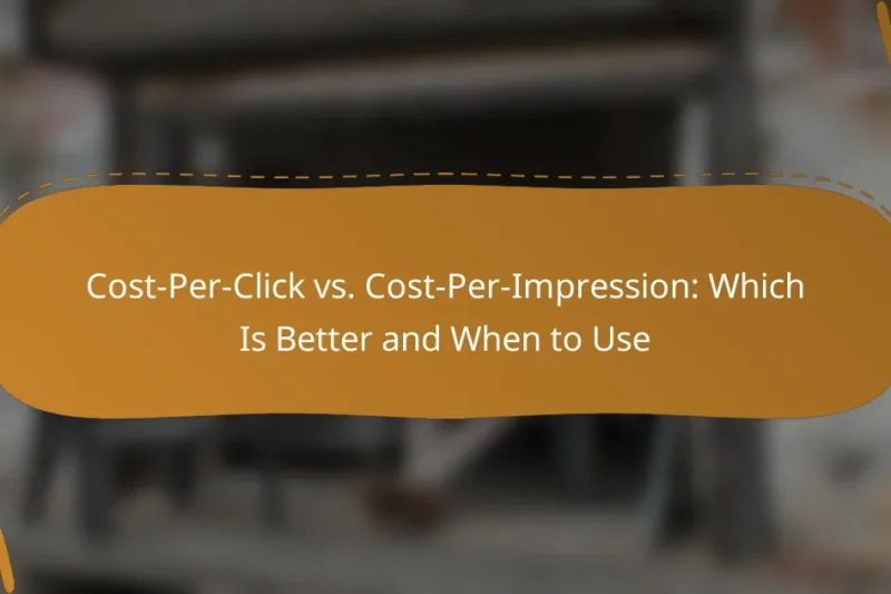 Cost-Per-Click vs. Cost-Per-Impression: Which Is Better and When to Use