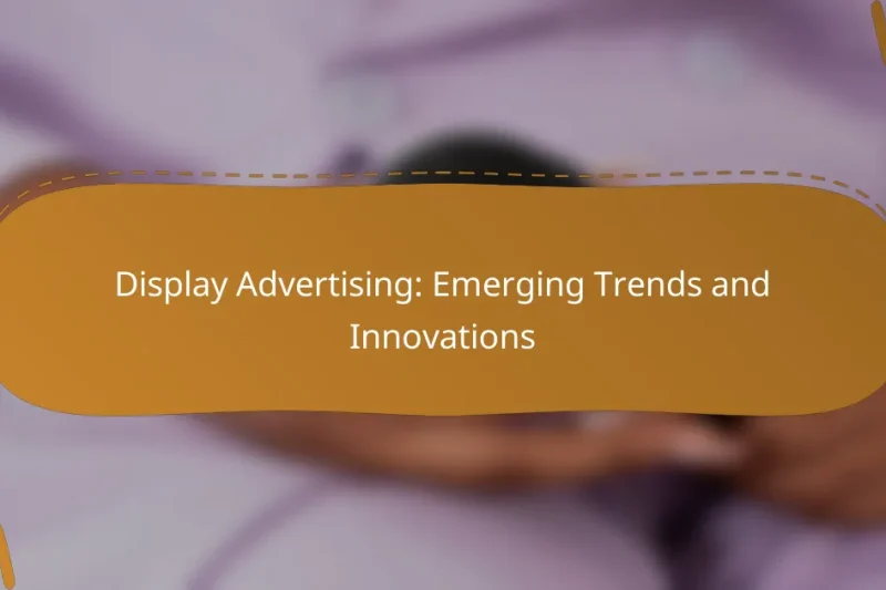 Display Advertising: Emerging Trends and Innovations
