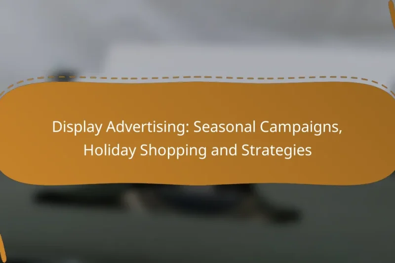 Display Advertising: Seasonal Campaigns, Holiday Shopping and Strategies