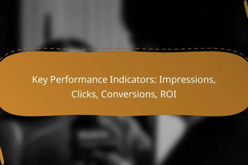 Key Performance Indicators: Impressions, Clicks, Conversions, ROI