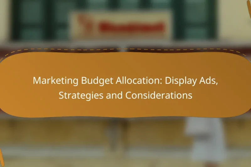 Marketing Budget Allocation: Display Ads, Strategies and Considerations