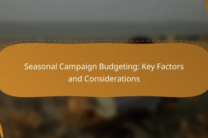 Seasonal Campaign Budgeting: Key Factors and Considerations