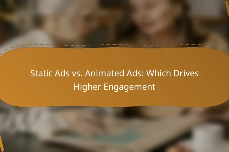 Static Ads vs. Animated Ads: Which Drives Higher Engagement