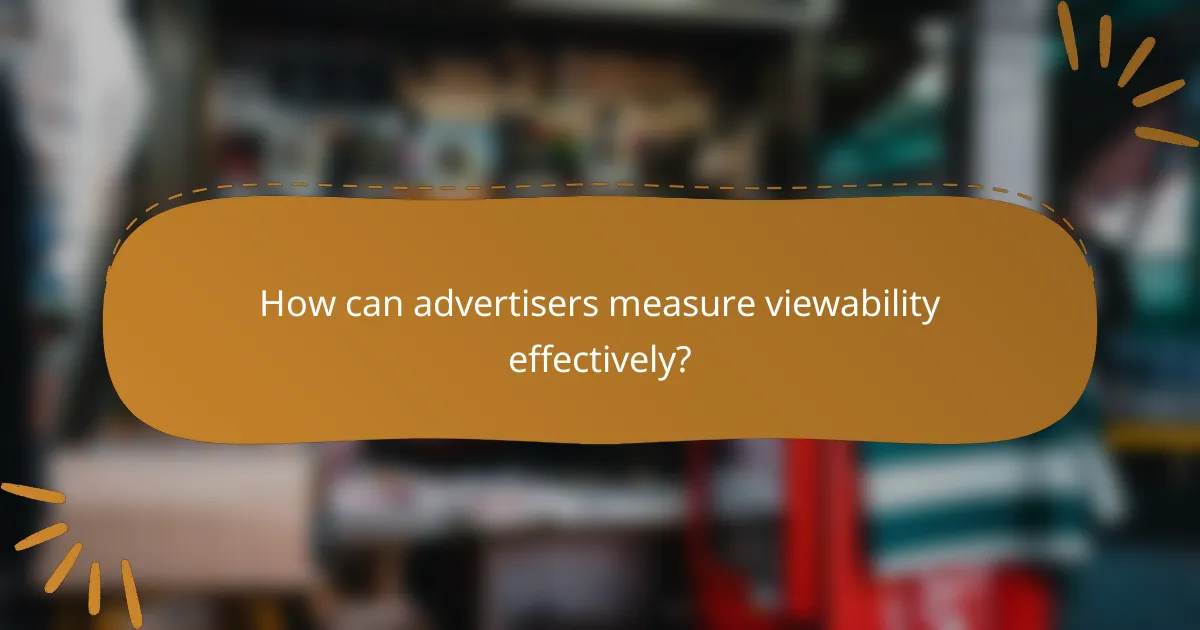 How can advertisers measure viewability effectively?