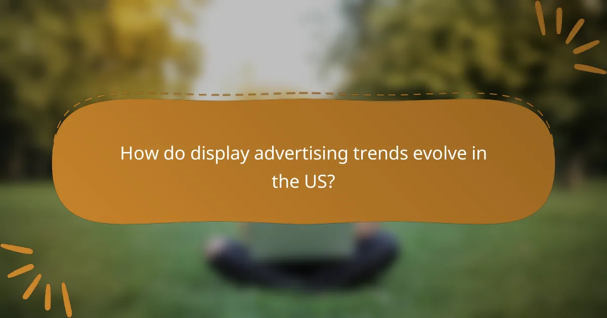 How do display advertising trends evolve in the US?