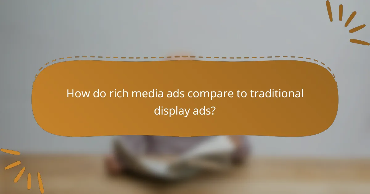 How do rich media ads compare to traditional display ads?