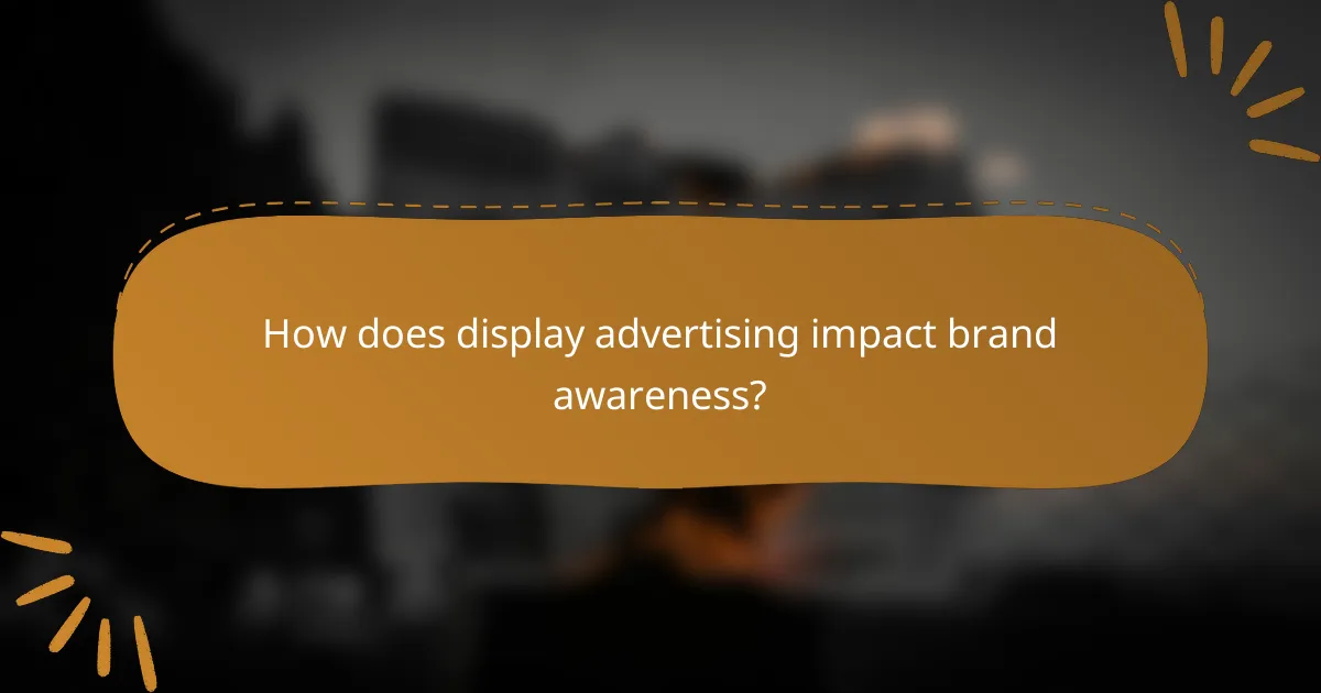 How does display advertising impact brand awareness?