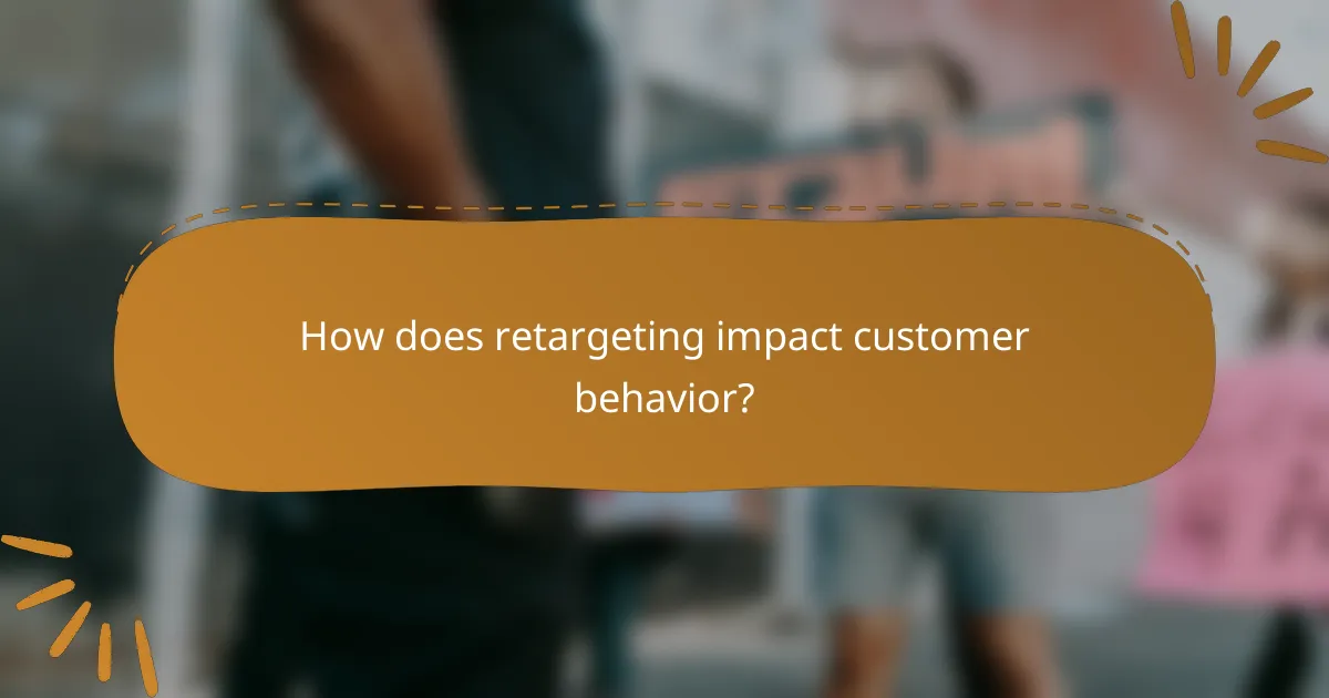 How does retargeting impact customer behavior?