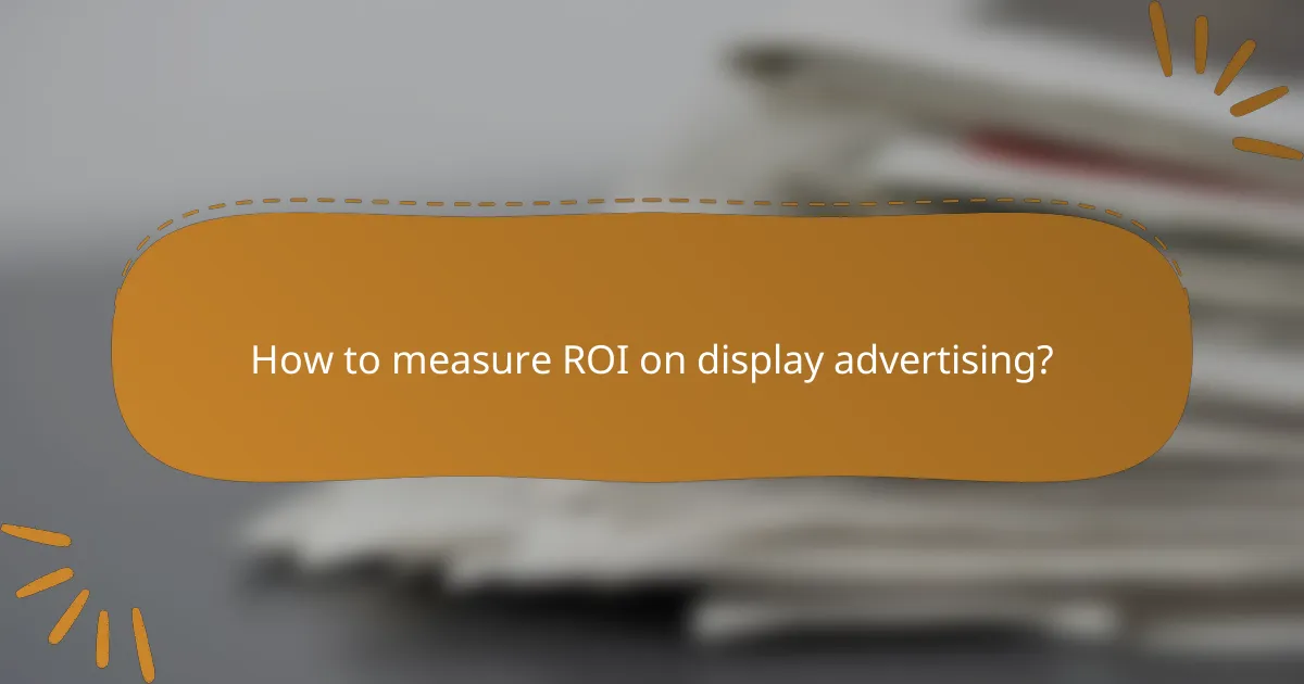 How to measure ROI on display advertising?