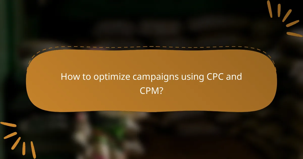 How to optimize campaigns using CPC and CPM?