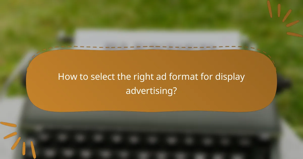How to select the right ad format for display advertising?
