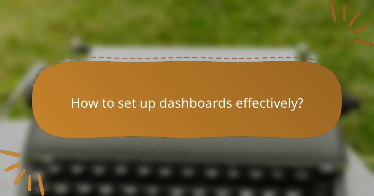 How to set up dashboards effectively?
