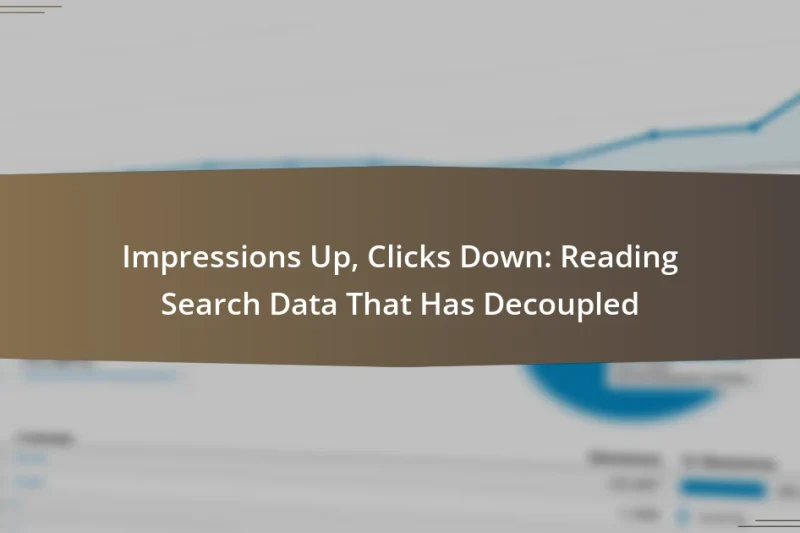 Impressions Up, Clicks Down: Reading Search Data That Has Decoupled