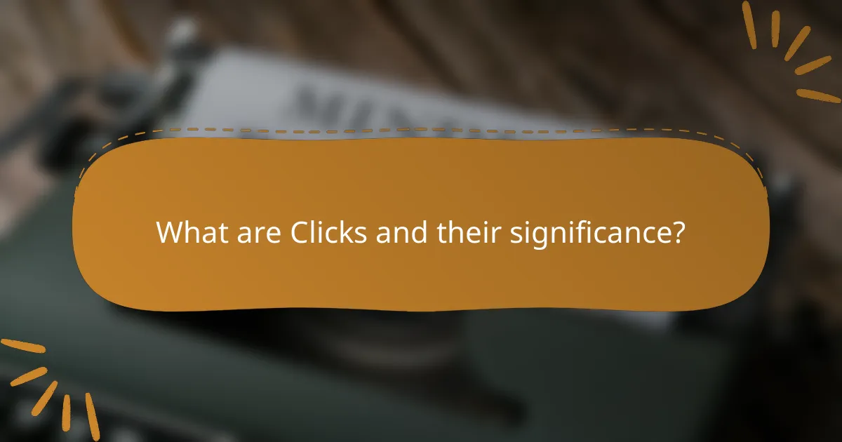 What are Clicks and their significance?