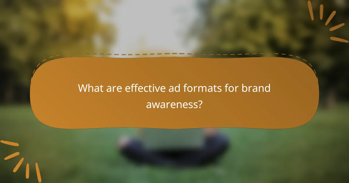 What are effective ad formats for brand awareness?