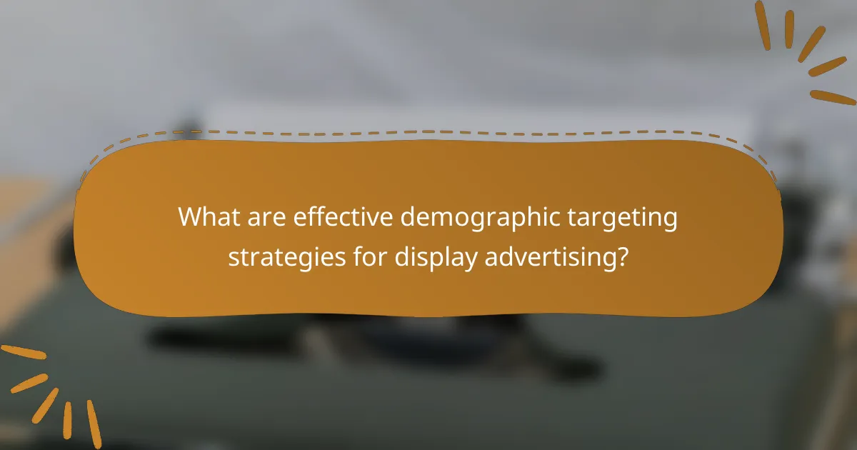 What are effective demographic targeting strategies for display advertising?