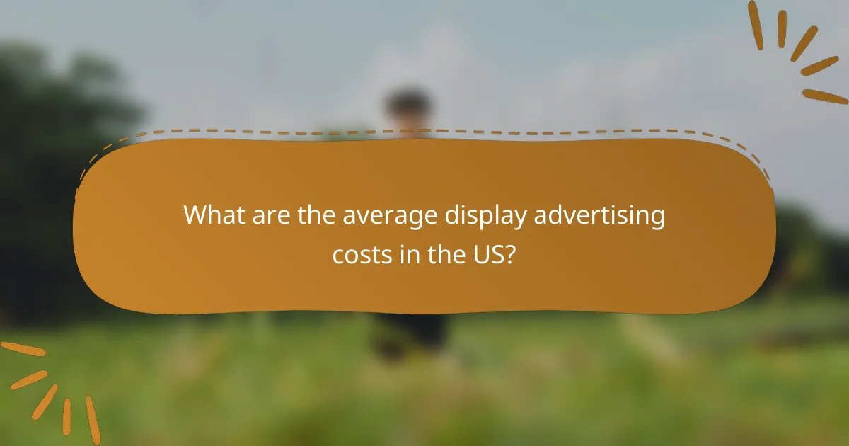 What are the average display advertising costs in the US?