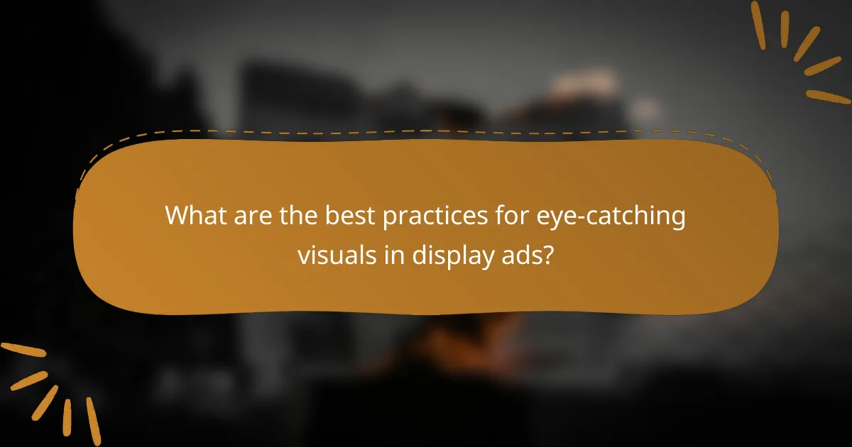 What are the best practices for eye-catching visuals in display ads?