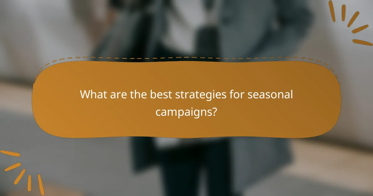 What are the best strategies for seasonal campaigns?