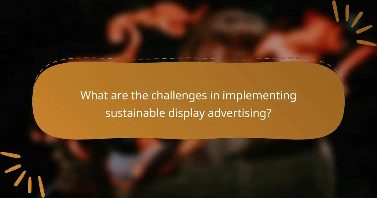 What are the challenges in implementing sustainable display advertising?
