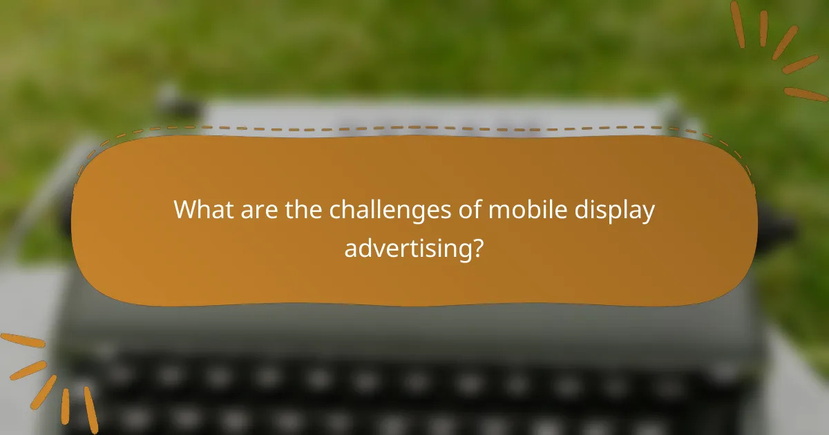 What are the challenges of mobile display advertising?