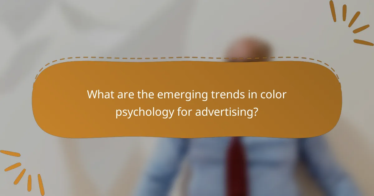 What are the emerging trends in color psychology for advertising?