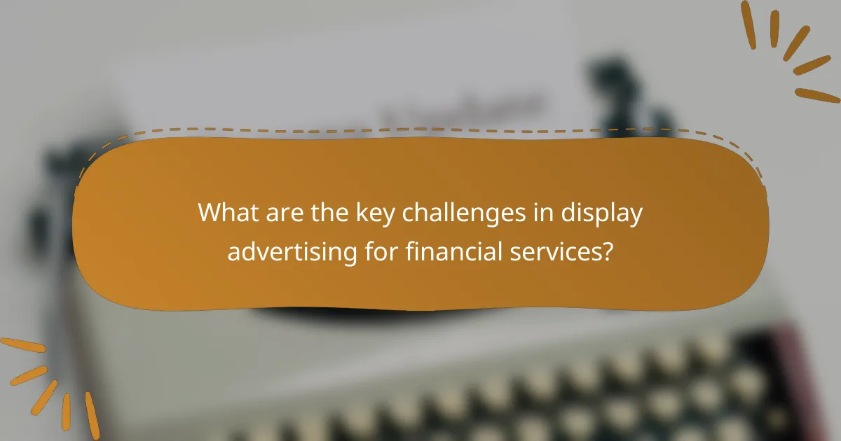 What are the key challenges in display advertising for financial services?