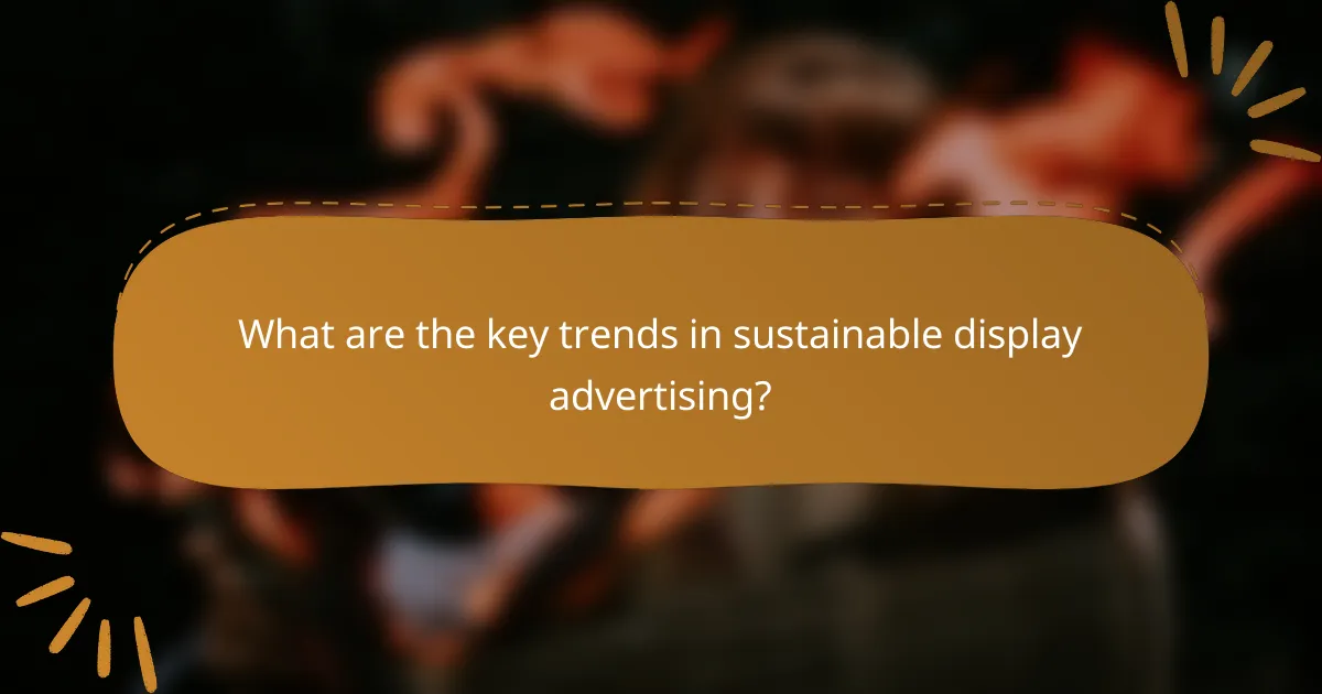 What are the key trends in sustainable display advertising?