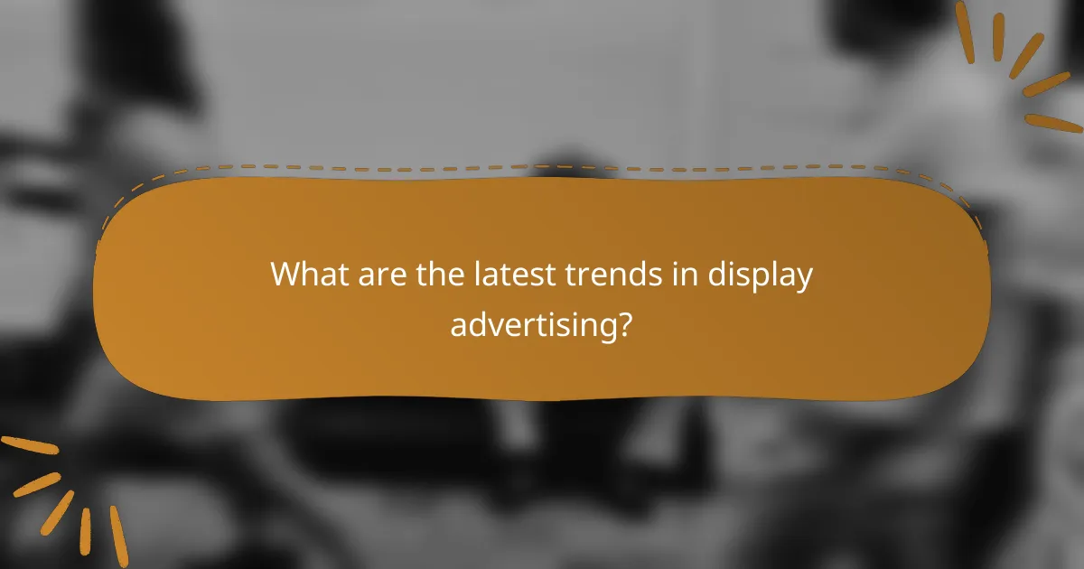 What are the latest trends in display advertising?