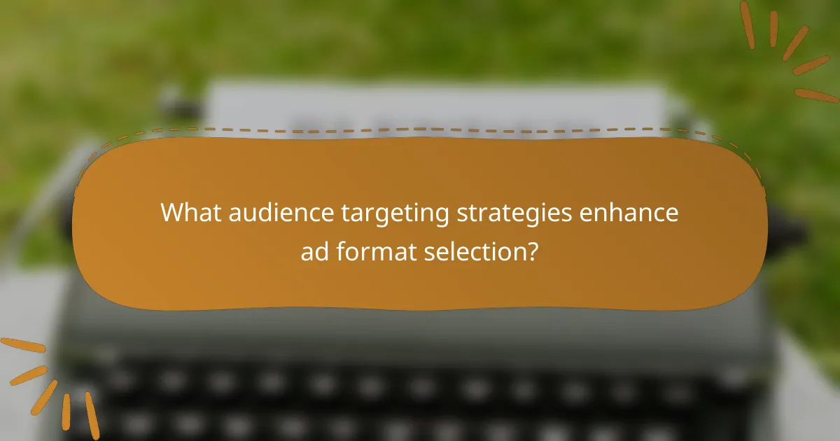 What audience targeting strategies enhance ad format selection?