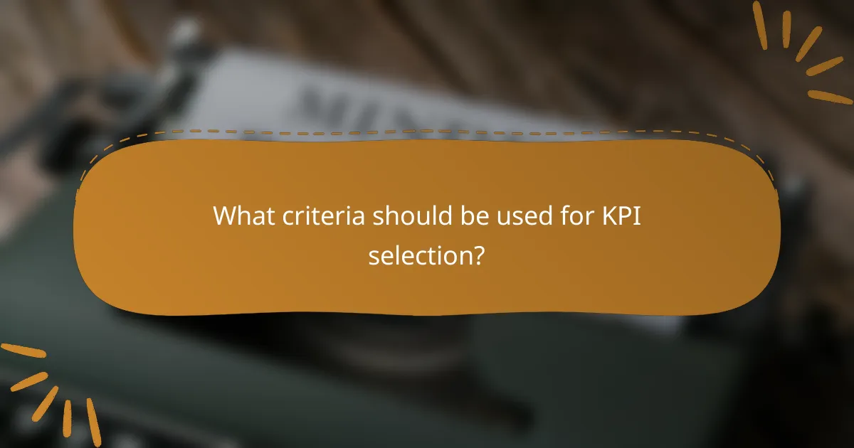 What criteria should be used for KPI selection?