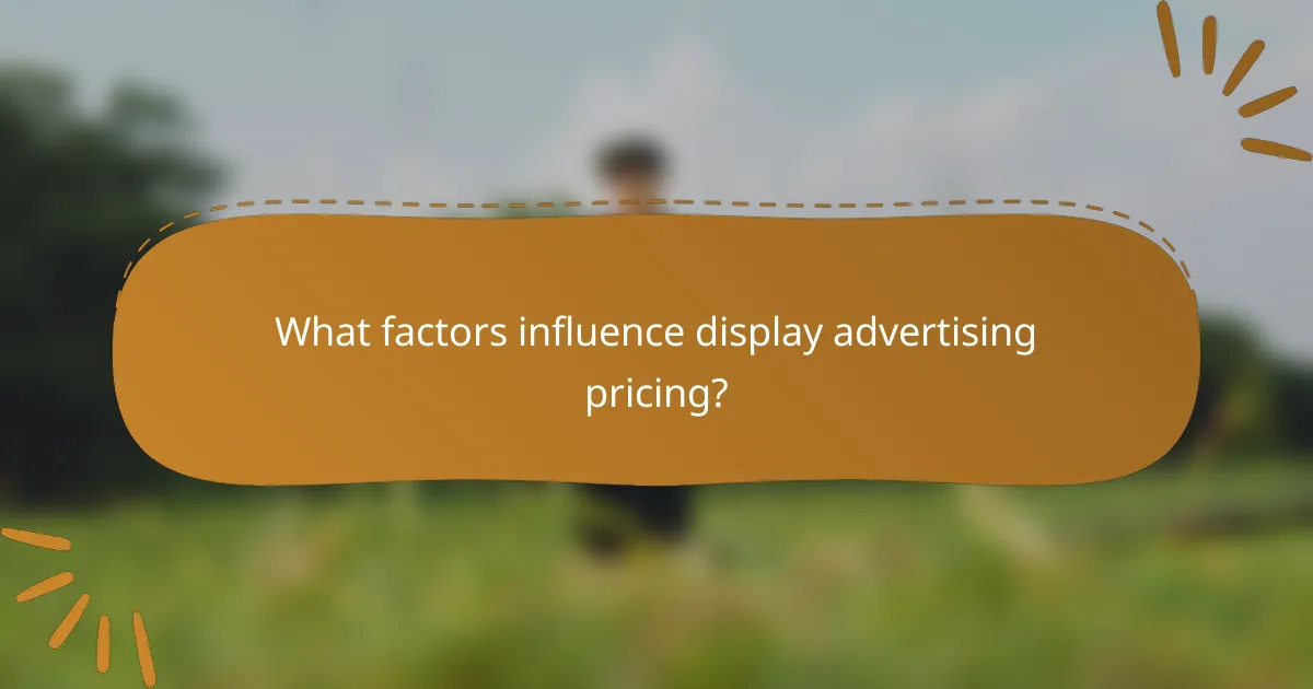 What factors influence display advertising pricing?