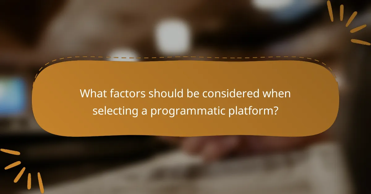 What factors should be considered when selecting a programmatic platform?