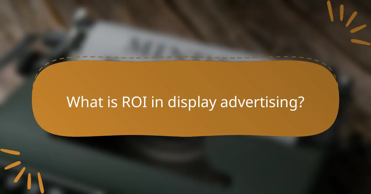 What is ROI in display advertising?