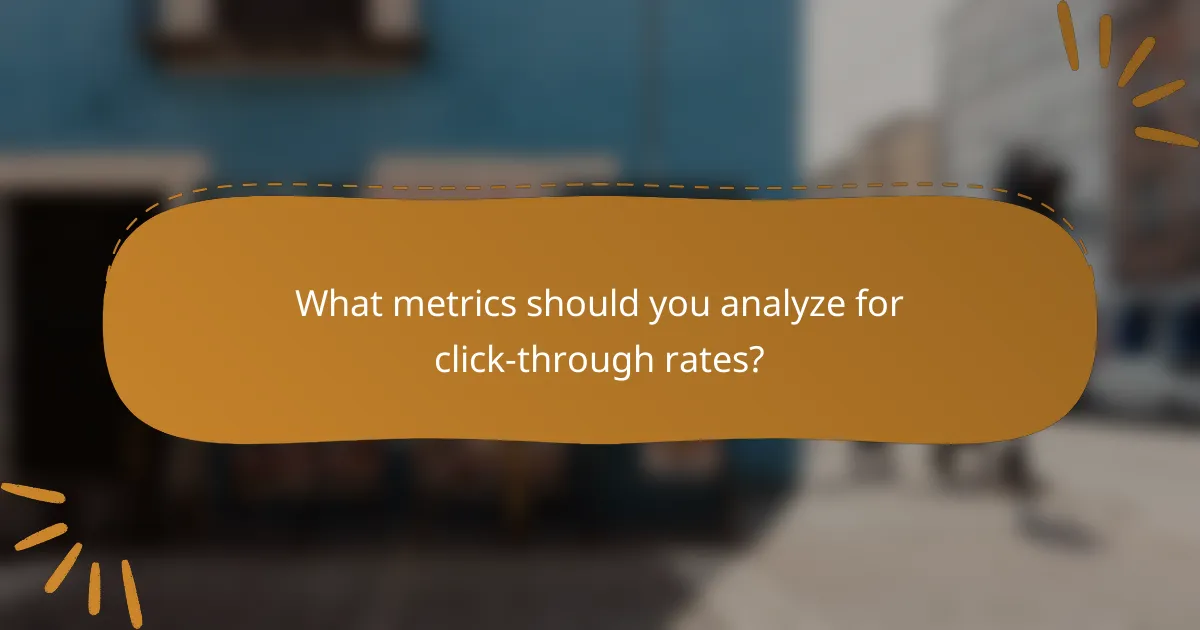 What metrics should you analyze for click-through rates?
