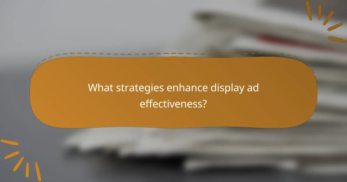 What strategies enhance display ad effectiveness?