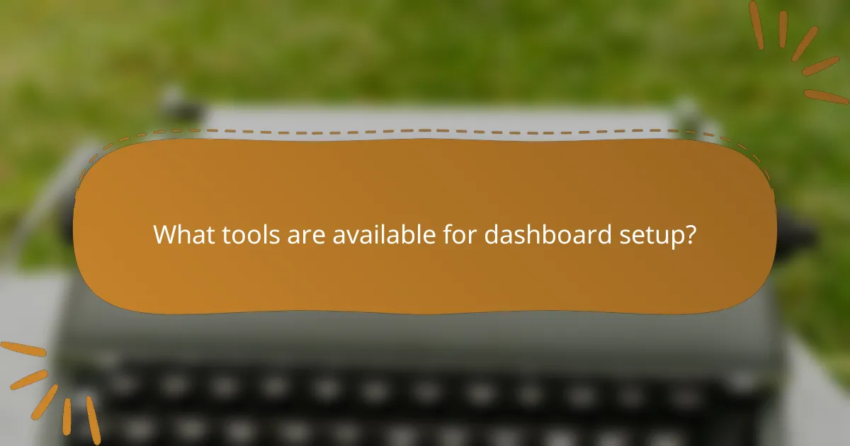 What tools are available for dashboard setup?