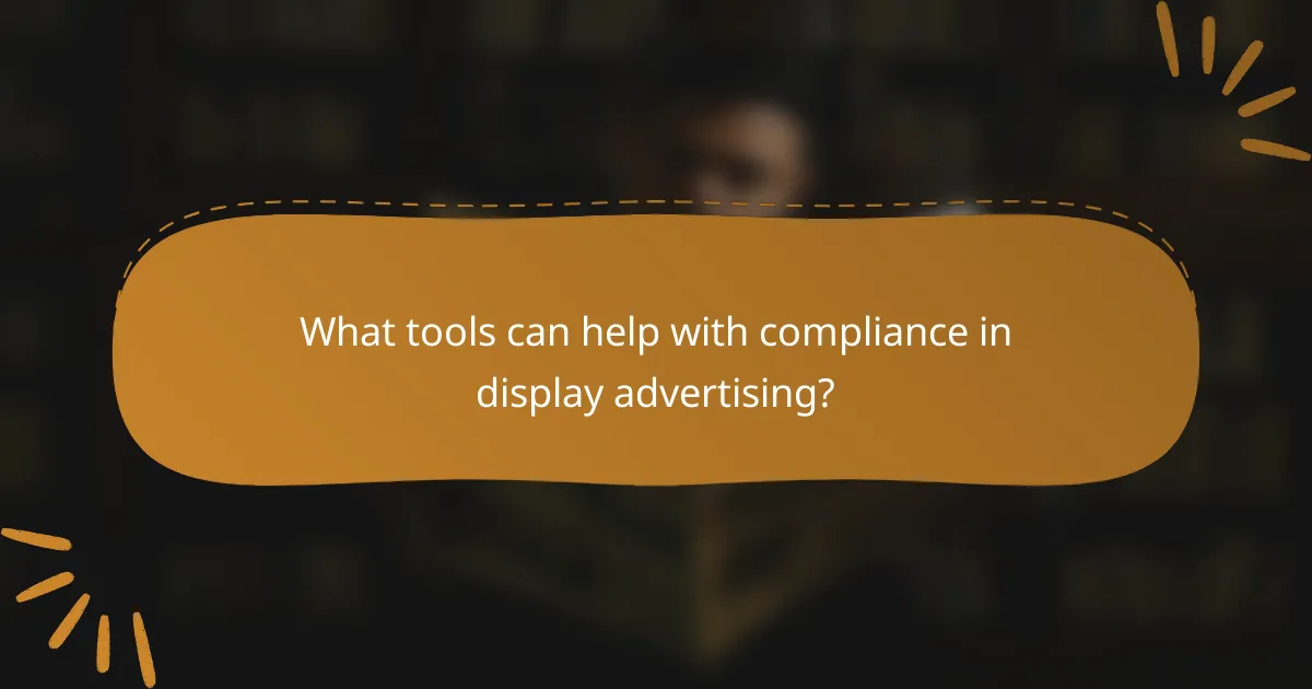 What tools can help with compliance in display advertising?
