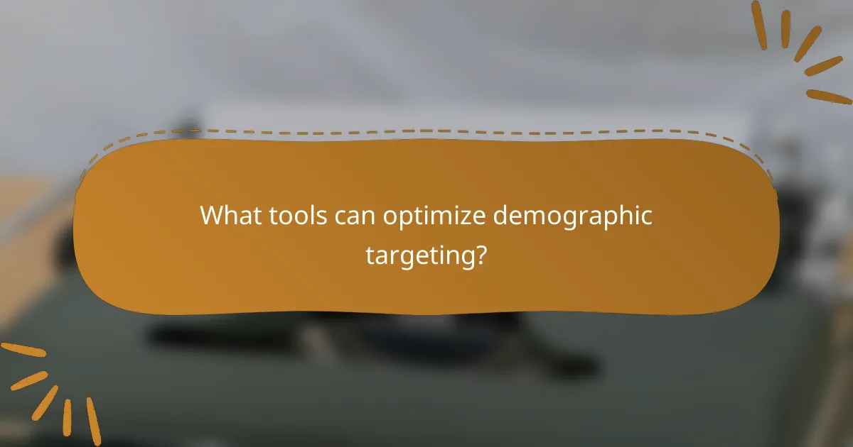 What tools can optimize demographic targeting?