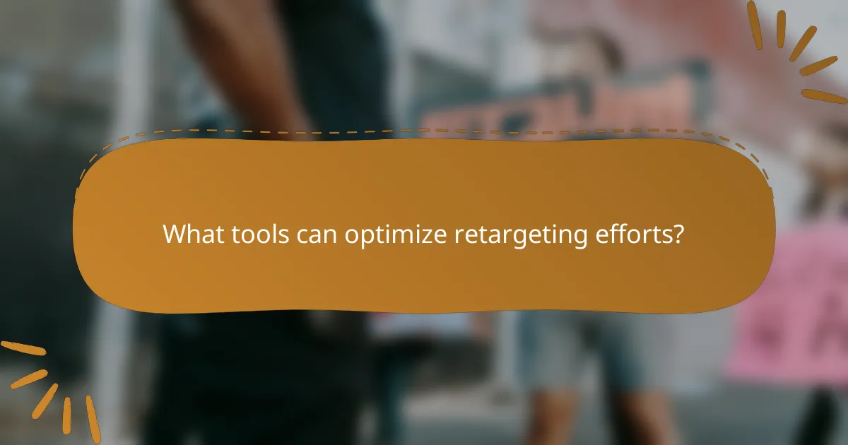 What tools can optimize retargeting efforts?
